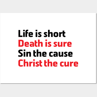 Life is Short Death is Sure Sin the Cause Christ the Cure Posters and Art